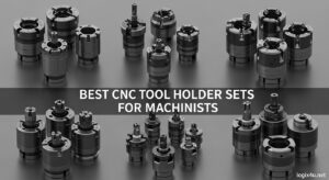 Best CNC Tool Holder Sets for Machinists