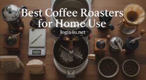 Best Coffee Roasters for Home Use