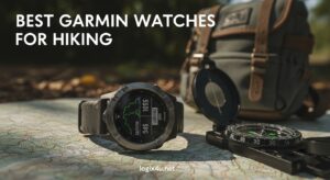Best Garmin Watches for Hiking