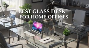 Best Glass Desks for Home Offices