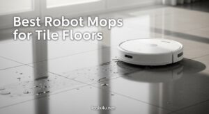 Best Robot Mops for Tile Floors