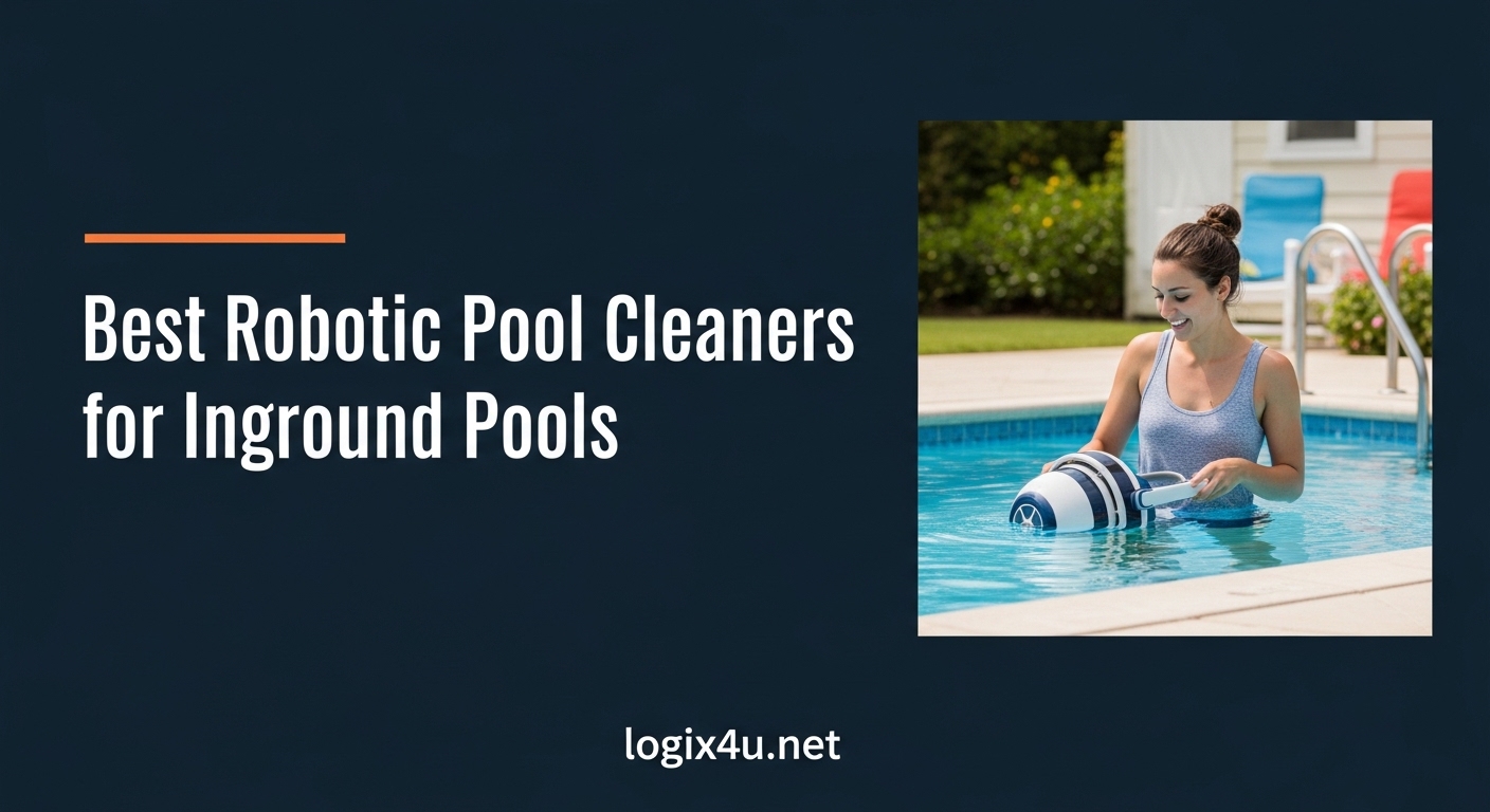 Best Robotic Pool Cleaners for Inground Pools
