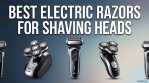 Best Electric Razors for Shaving Heads