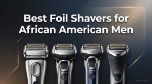 Best Foil Shavers for African American Men