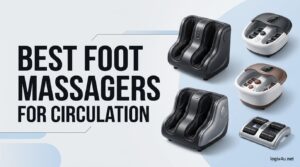 Best Foot Massagers for Circulation