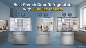 Best French Door Refrigerators with Dual Ice Makers