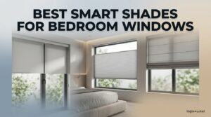 Best Smart Shades for Bedroom Windows