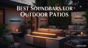 Best Soundbars for Outdoor Patios