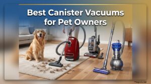 Best Canister Vacuums for Pet Owners