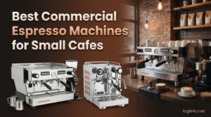 Best Commercial Espresso Machines for Small Cafes