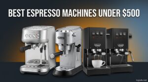 Best Espresso Machines under $500