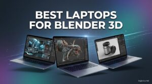 Best Laptops for Blender 3D