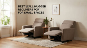 Best wall hugger recliners for small spaces