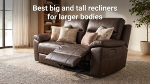 Best big and tall recliners for larger bodies