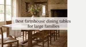 Best farmhouse dining tables for large families