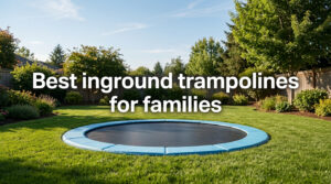Best inground trampolines for families