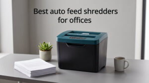 Best auto feed shredders for offices