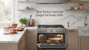 Best 36 inch dual fuel ranges for home chefs