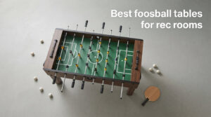 Best foosball tables for rec rooms