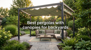 Best pergolas with canopies for backyards