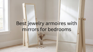 Best jewelry armoires with mirrors for bedrooms
