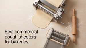 Best commercial dough sheeters for bakeries
