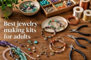 Best jewelry making kits for adults