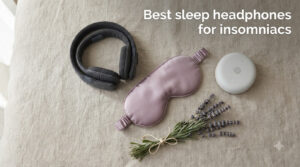 Best sleep headphones for insomniacs