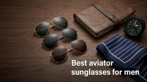 Best aviator sunglasses for men