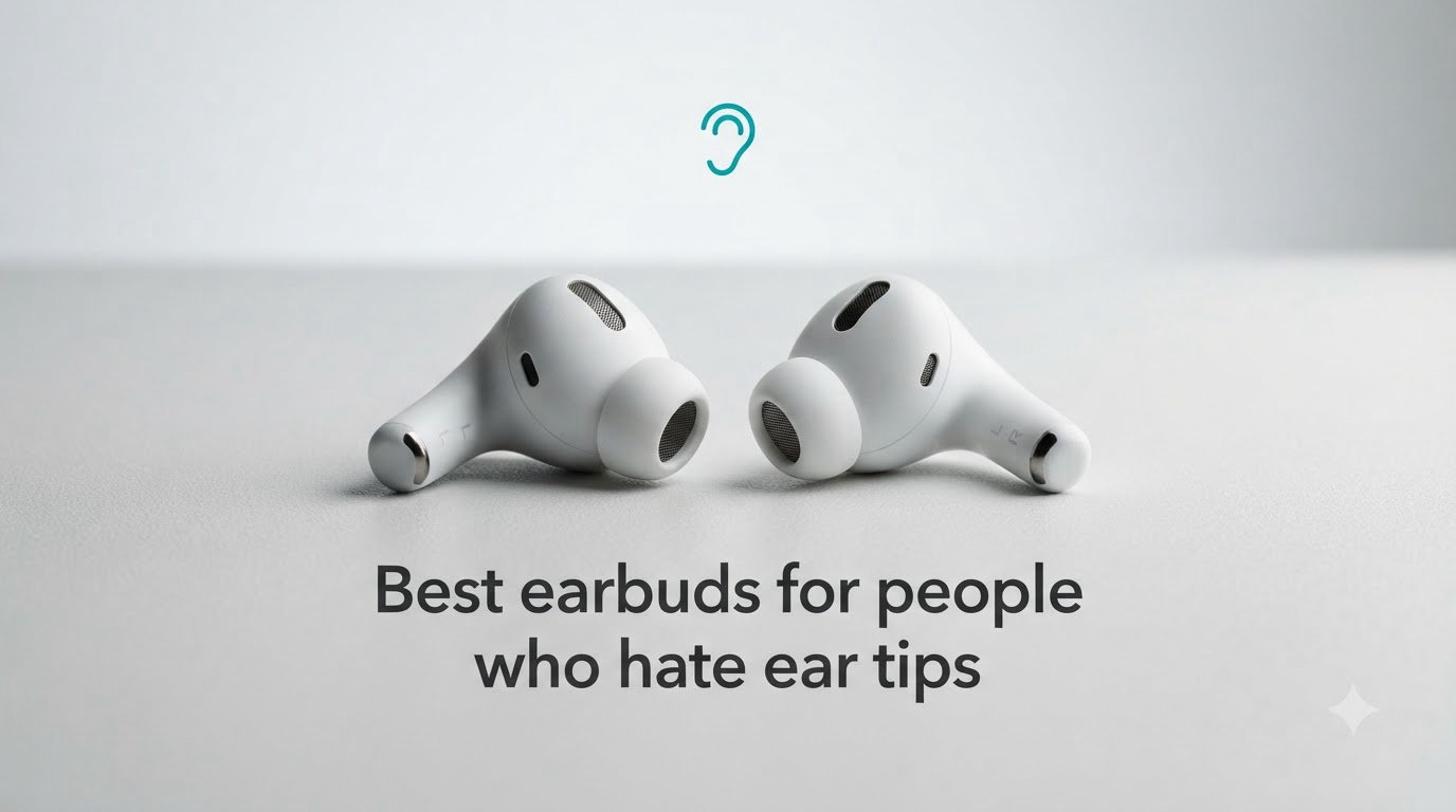 Best earbuds for people who hate ear tips