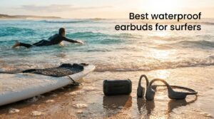 Best waterproof earbuds for surfers