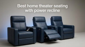 Best home theater seating with power recline