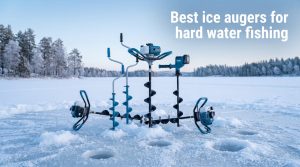 Best ice augers for hard water fishing