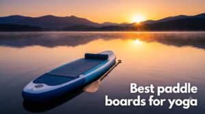 Best paddle boards for yoga