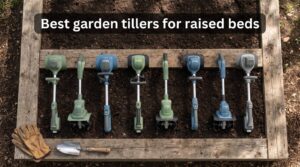 Best garden tillers for raised beds