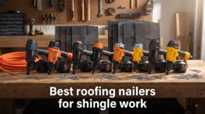 Best roofing nailers for shingle work