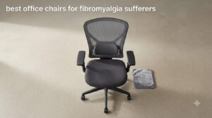 best office chairs for fibromyalgia sufferers