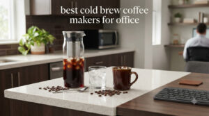 best cold brew coffee makers for office