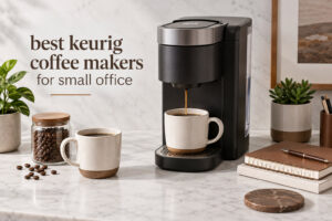 best keurig coffee makers for small office