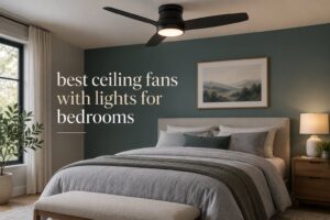 best ceiling fans with lights for bedrooms