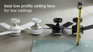 best low profile ceiling fans for low ceilings